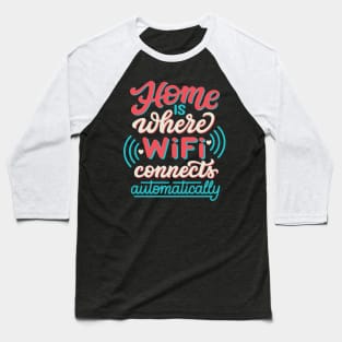 Home is where wi-fi connects automatically Baseball T-Shirt